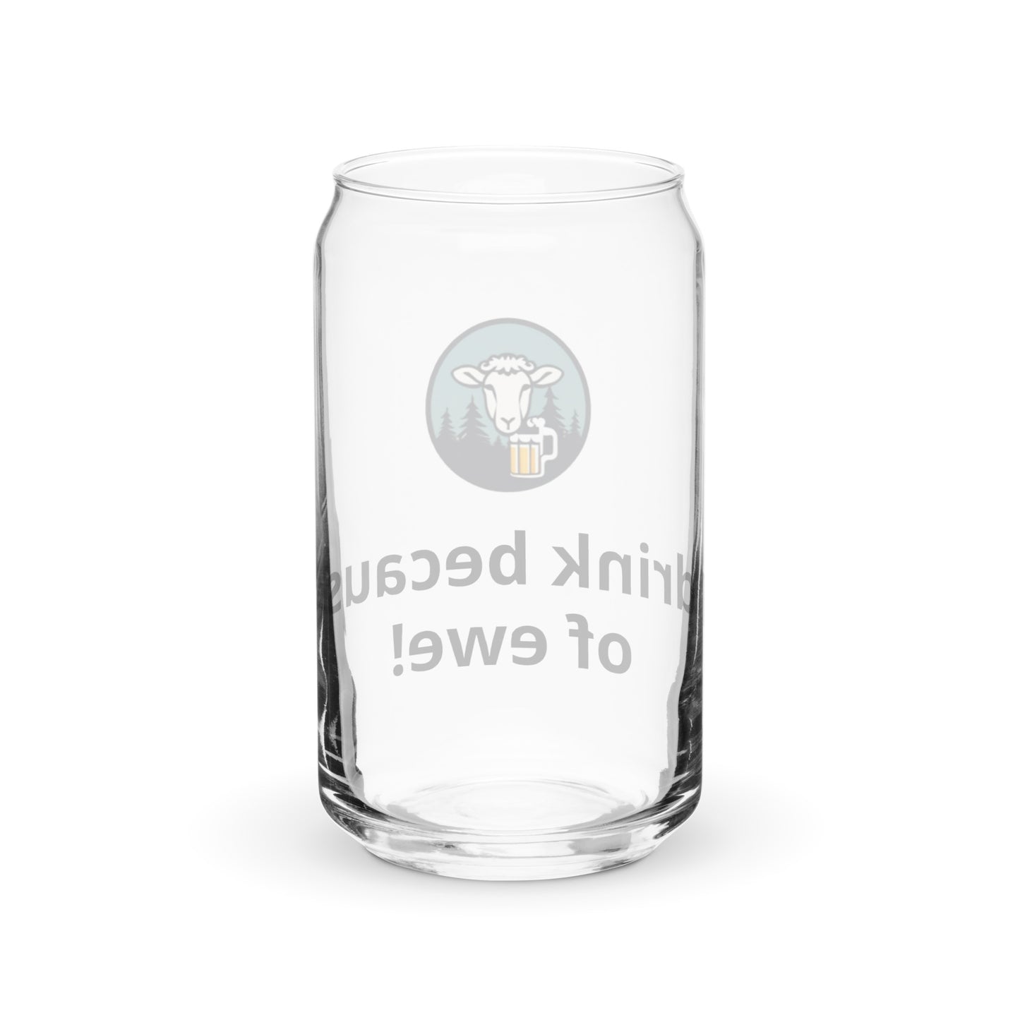I drink because of ewe - Can-shaped glass