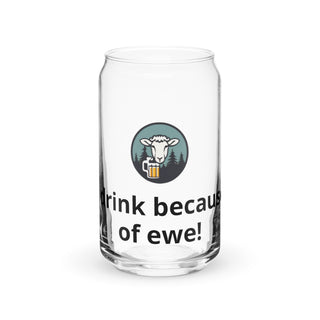 I drink because of ewe - Can-shaped glass