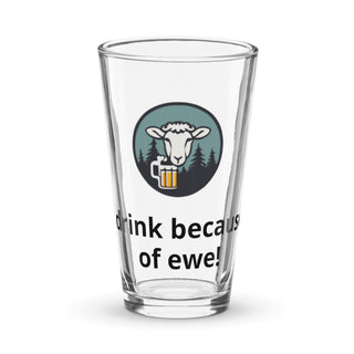 I drink because of ewe - Shaker pint glass