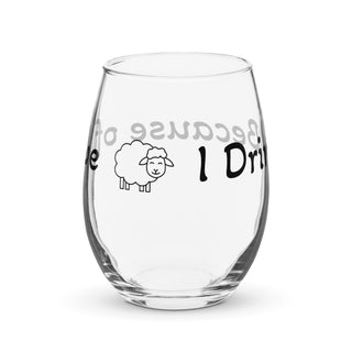 I Drink Because of Ewe Wine Glass