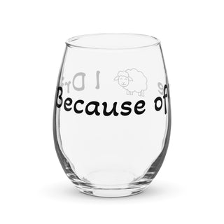 I Drink Because of Ewe Wine Glass